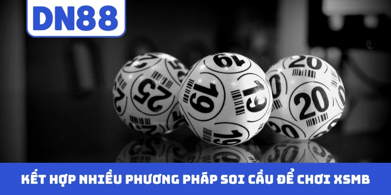 Kết hợp nhiều phương pháp soi cầu để chơi XSMB