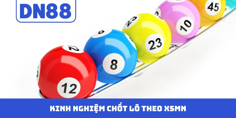 Kinh nghiệm chốt lô theo XSMN