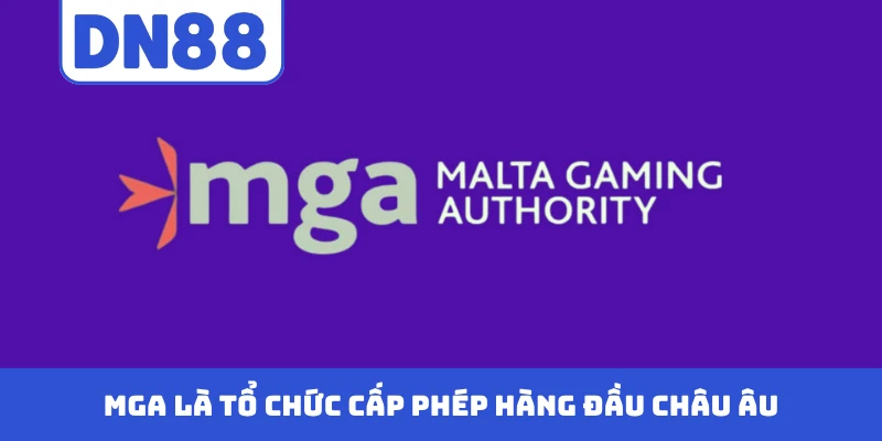 MGA là tổ chức cấp phép hàng đầu châu Âu